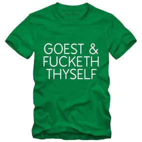 Goes Fucketh Thyself T-shirt (Select From Drop Down Menu)